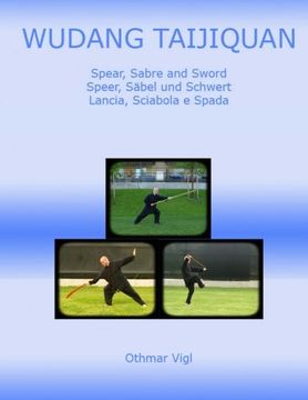 portada Wudang Taijiquan: Spear, Sabre and Sword Speer, Säbel und Schwert Lancia, Sciabola e Spada (German Edition)