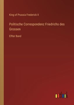 portada Politische Correspondenz Friedrichs des Grossen: Elfter Band (in German)