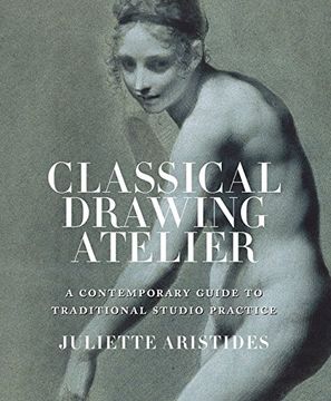 portada Classical Drawing Atelier: A Contemporary Guide to Traditional Studio Practice (en Inglés)