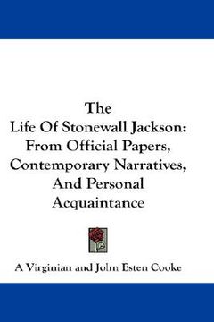 portada the life of stonewall jackson: from official papers, contemporary narratives, and personal acquaintance (en Inglés)