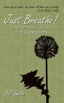 portada just breathe! inspirational quotes for caregivers (en Inglés)