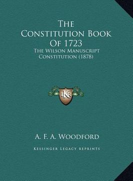 portada the constitution book of 1723: the wilson manuscript constitution (1878) (en Inglés)