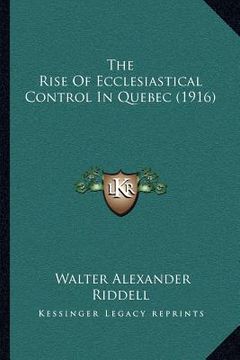 portada the rise of ecclesiastical control in quebec (1916) (en Inglés)
