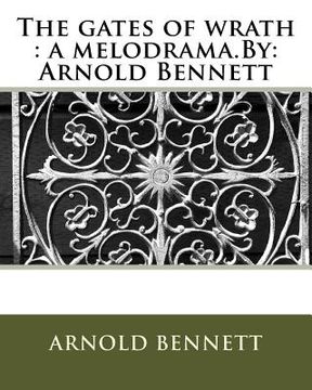 portada The gates of wrath: a melodrama.By: Arnold Bennett (in English)
