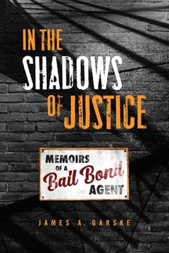portada In the Shadows of Justice: Memoirs of a Bail Bond Agent (en Inglés)