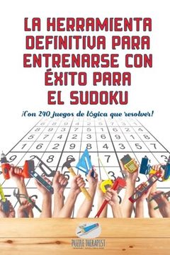 portada La Herramienta Definitiva Para Entrenarse con Éxito Para el Sudoku |¡ Con 240 Juegos de Lógica que Resolver!