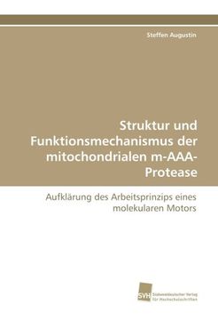 portada Struktur und Funktionsmechanismus der mitochondrialen m-AAA-Protease: Aufklärung des Arbeitsprinzips eines molekularen Motors