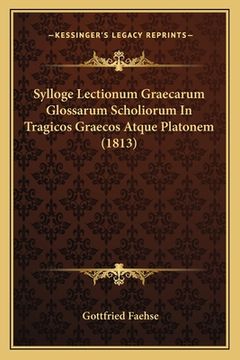 portada Sylloge Lectionum Graecarum Glossarum Scholiorum In Tragicos Graecos Atque Platonem (1813) (en Latin)