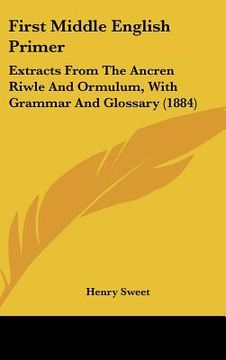 portada first middle english primer: extracts from the ancren riwle and ormulum, with grammar and glossary (1884)