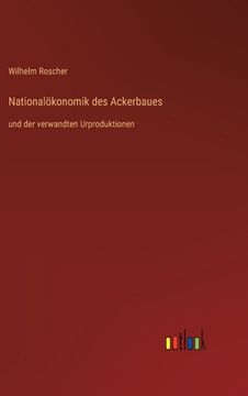 portada Nationalökonomik des Ackerbaues: und der verwandten Urproduktionen (in German)