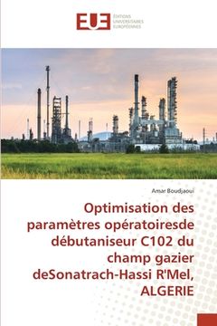 portada Optimisation des paramètres opératoiresde débutaniseur C102 du champ gazier deSonatrach-Hassi R'Mel, ALGERIE (en Francés)