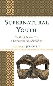 portada Supernatural Youth: The Rise of the Teen Hero in Literature and Popular Culture (in English)
