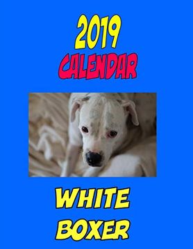 portada 2019 Calendar White Boxer: Dog Weekly Calendar, Personal Contacts List, Password Log, Notes and to do List 