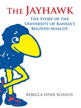 portada The Jayhawk: The Story of the University of Kansas's Beloved Mascot (en Inglés)