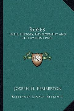 portada roses roses: their history, development and cultivation (1920)