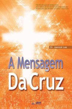 portada A Mensagem da Cruz: The Message of the Cross (Portuguese Edition) (en Portugués)
