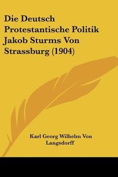 portada Die Deutsch Protestantische Politik Jakob Sturms Von Strassburg (1904) (in German)