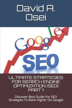 portada Ultimate Strategies for Search Engine Optimization (Seo) Part 1: Discover Best Guide For SEO Strategies To Rank Higher On Google (en Inglés)