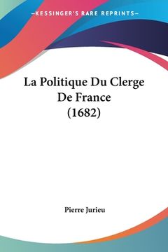 portada La Politique Du Clerge De France (1682) (in French)