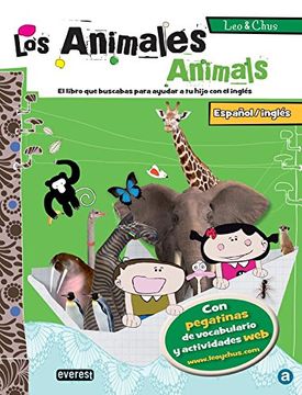 Leo & Chus. Los animales / Animals: Español/inglés. El libro que buscabas para ayudar a tu hijo con el inglés.