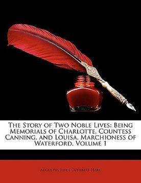 portada the story of two noble lives: being memorials of charlotte, countess canning, and louisa, marchioness of waterford, volume 1 (in English)