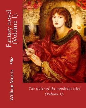 portada The water of the wondrous isles. By: William Morris (Volume I).: Fantasy novel (in two volumes). (en Inglés)