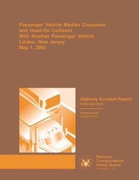 portada Highway Accident Report: Passenger Vehicle Median Crossover and Head-on Collision With Another Passenger Vehicle Linden, New Jersey (en Inglés)