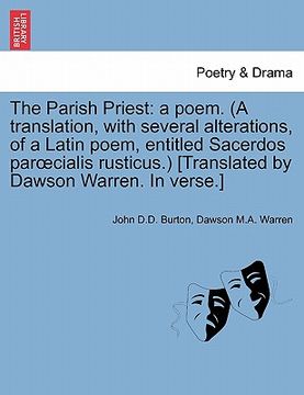 portada the parish priest: a poem. (a translation, with several alterations, of a latin poem, entitled sacerdos par cialis rusticus.) [translated (en Inglés)