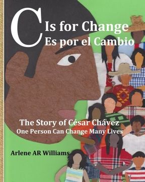 portada C Is for Change: The Story of Cesar Chavez, One Person Can Change Many Lives (English and Spanish Edition) (in English)
