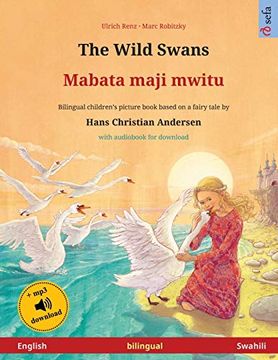 portada The Wild Swans - Mabata Maji Mwitu (English - Swahili): Bilingual Children's Book Based on a Fairy Tale by Hans Christian Andersen, With Audiobook for Download (Sefa Picture Books in two Languages) (en Inglés)