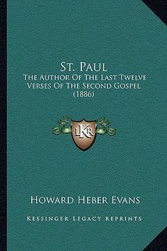 portada st. paul: the author of the last twelve verses of the second gospel (1886) (en Inglés)