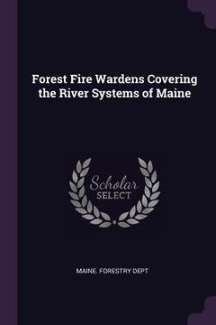 portada Forest Fire Wardens Covering the River Systems of Maine