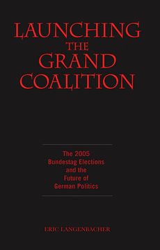 portada Launching the Grand Coalition: The 2005 Bundestag Election and the Future of German Politics (en Inglés)