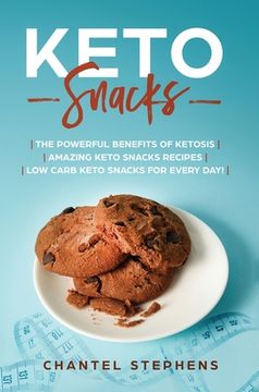 portada Keto Snacks: The Powerful Benefits of Ketosis Amazing Keto Snacks Recipes Low Carb Keto Snacks for Every Day! (en Inglés)