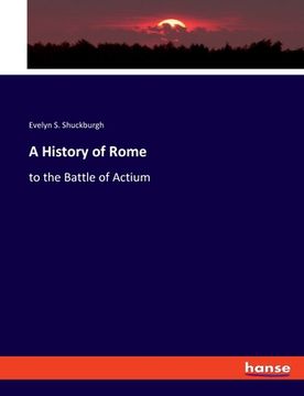 portada A History of Rome: to the Battle of Actium (in English)