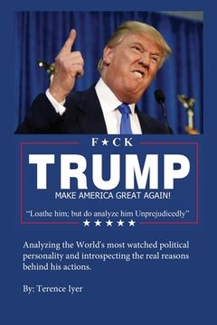 portada F*ck Trump: Loathe him; but do analyze him Unprejudicedly (en Inglés)