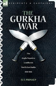 portada the gurkha war: the anglo-nepalese conflict in north east india 1814 - 1816 (en Inglés)