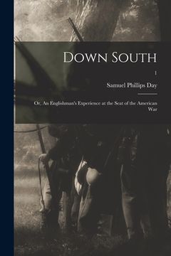 portada Down South: or, An Englishman's Experience at the Seat of the American War; 1