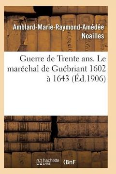 portada Guerre de Trente Ans. Le Maréchal de Guébriant (1602 À 1643) (in French)