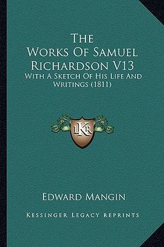 portada the works of samuel richardson v13 the works of samuel richardson v13: with a sketch of his life and writings (1811) with a sketch of his life and wri