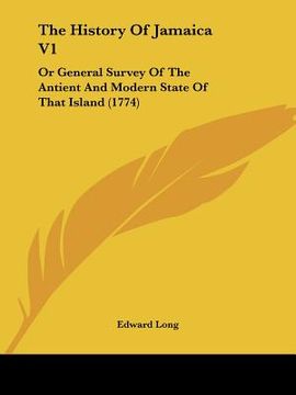 portada the history of jamaica v1: or general survey of the antient and modern state of that island (1774) (in English)