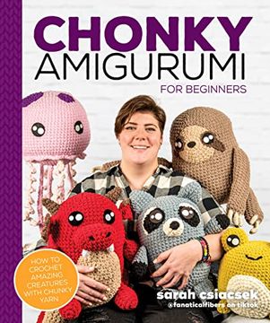 portada Chonky Amigurumi: How to Crochet Amazing Critters & Creatures With Chunky Yarn (en Inglés)