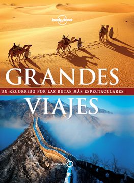 portada Grandes Viajes: Un Recorrido por las Rutas mas Espectaculares (l Onely Planet) (in Spanish)
