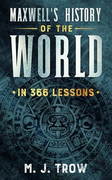 portada Maxwell's History of the World in 366 Lessons (en Inglés)
