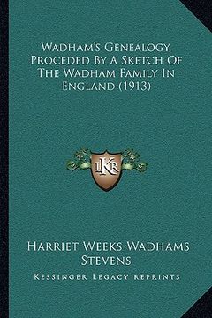 portada wadham's genealogy, proceded by a sketch of the wadham family in england (1913) (en Inglés)
