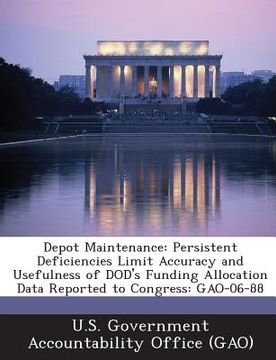 portada Depot Maintenance: Persistent Deficiencies Limit Accuracy and Usefulness of Dod's Funding Allocation Data Reported to Congress: Gao-06-88 (en Inglés)