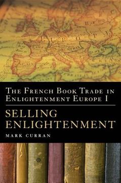 portada the french book trade in enlightenment europe i: selling enlightenment (en Inglés)