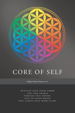 portada Core of Self: Activate your inner power and take charge through this proven, easy-to-learn model that lights your inner flame. (en Inglés)