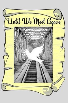 portada Until We Meet Again: Grieving with Hope Is Living with Expectation of a Reunion with Those the Have Departed (en Inglés)