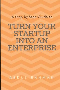 portada Turn Your Startup Into an Enterprise: A Step by Step Guide (en Inglés)